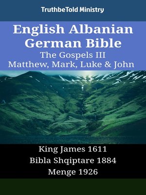 cover image of English Albanian German Bible--The Gospels III--Matthew, Mark, Luke & John